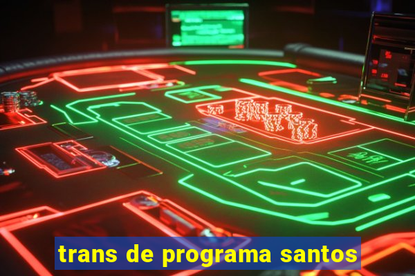 trans de programa santos